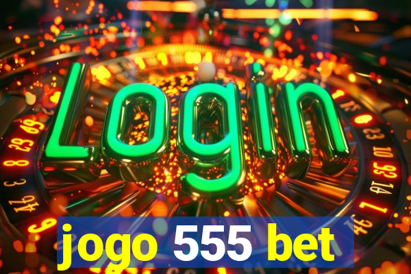 jogo 555 bet